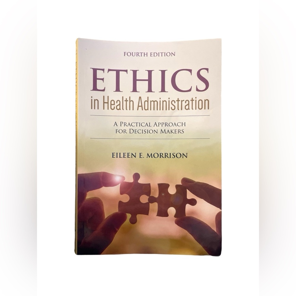 Ethics in Health Administration: A Practical Approach for Decision Makers